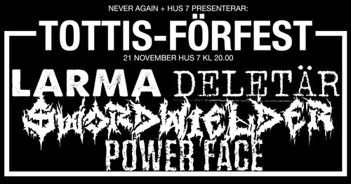 Totalitär-förfest: Larma + Deletär + Swordwielder + Power Face